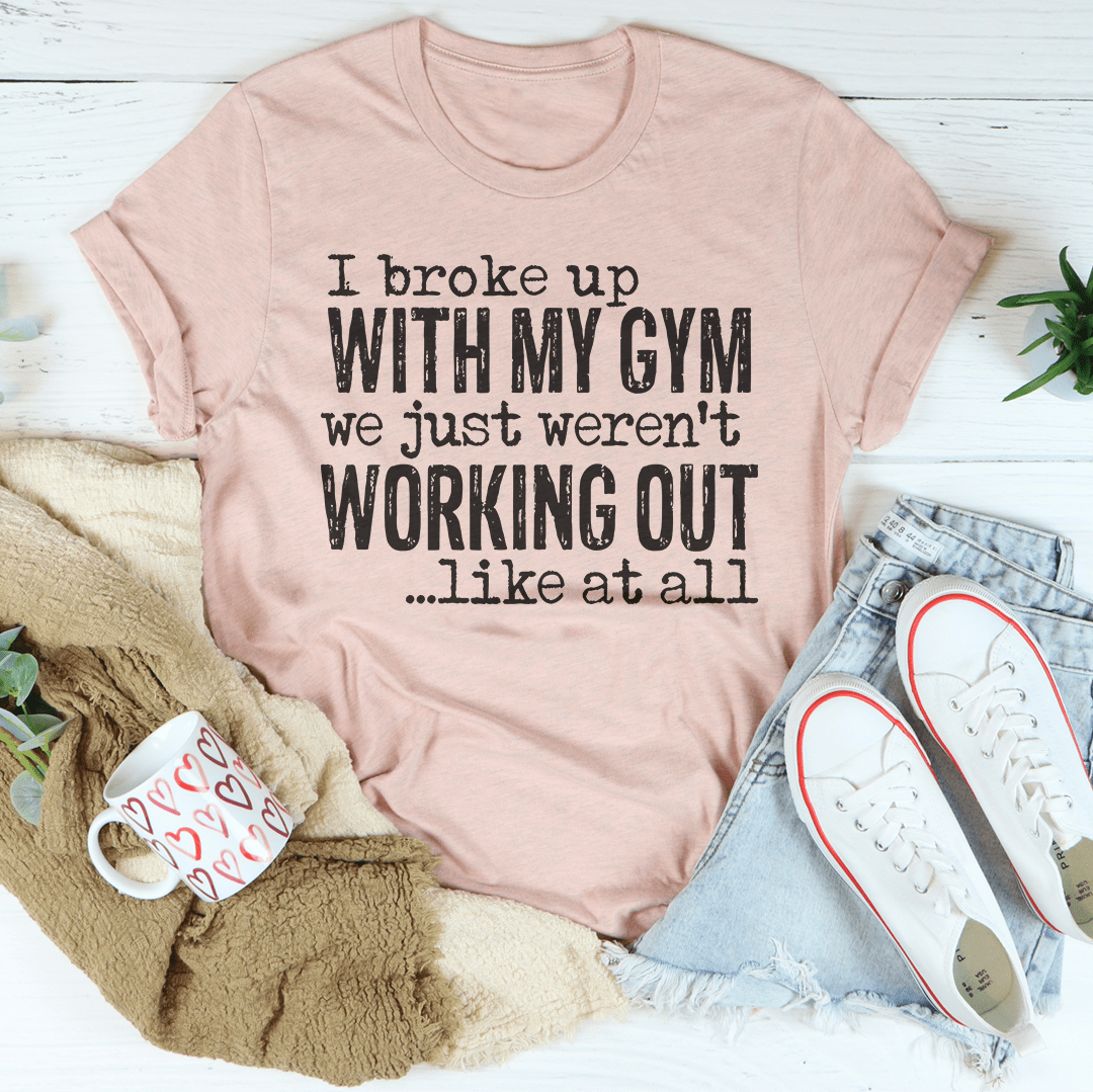 I Broke Up With My Gym — Unisex Tee