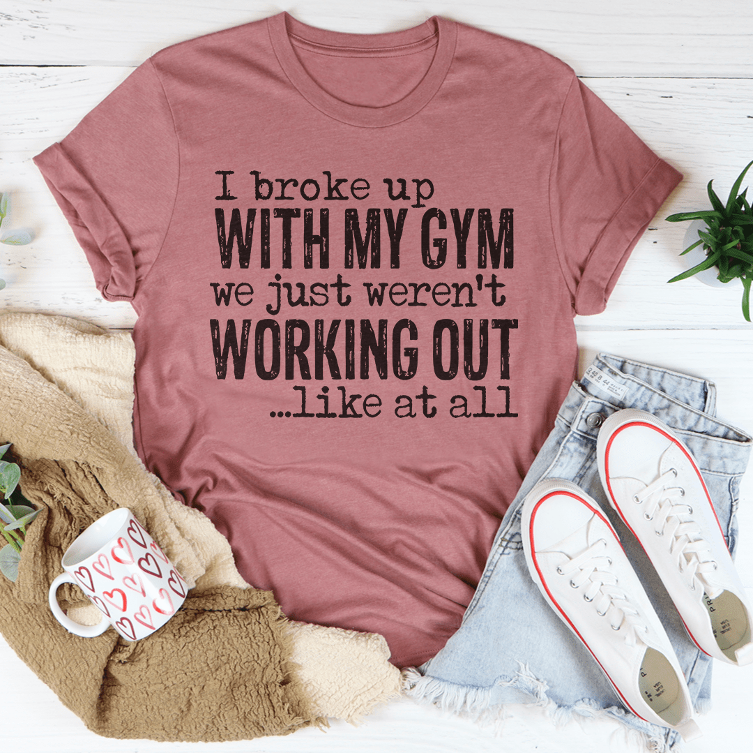 I Broke Up With My Gym — Unisex Tee