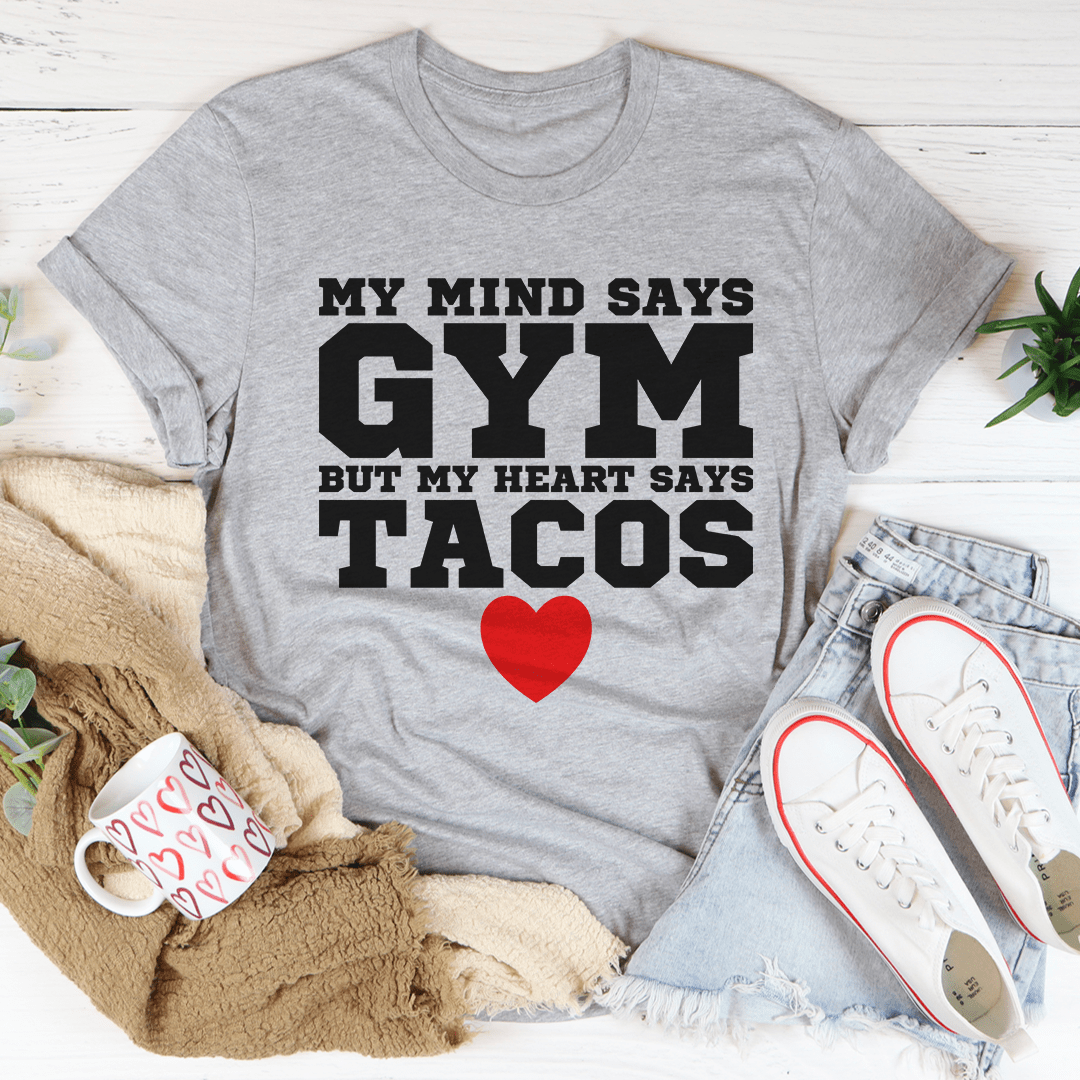 My Mind Says Gym, My Heart Says Tacos — Unisex Tee