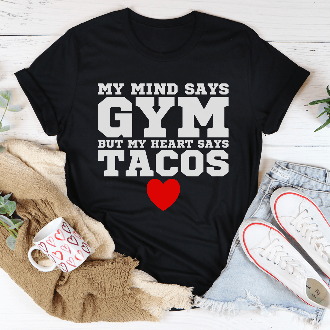 My Mind Says Gym, My Heart Says Tacos — Unisex Tee