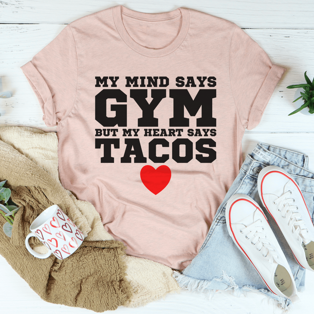My Mind Says Gym, My Heart Says Tacos — Unisex Tee
