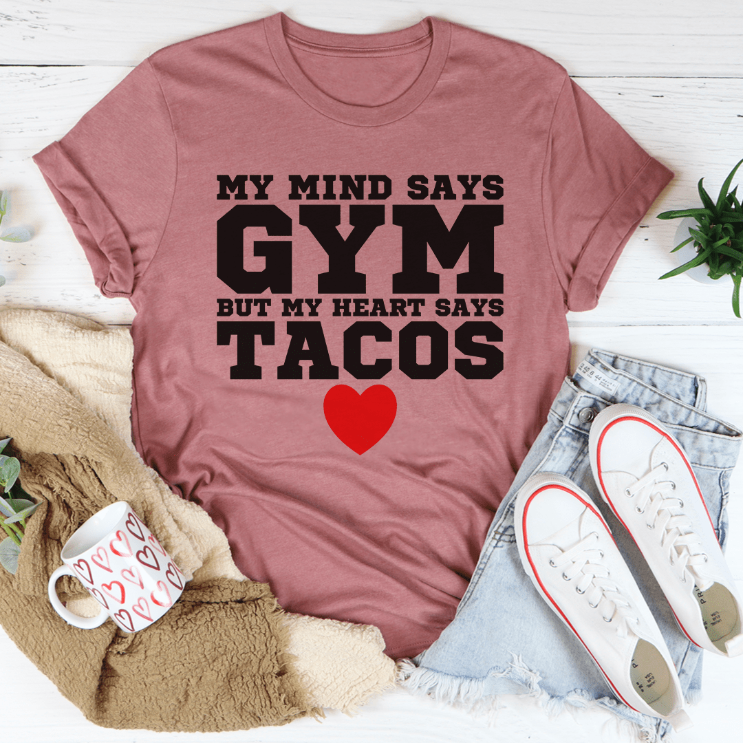 My Mind Says Gym, My Heart Says Tacos — Unisex Tee